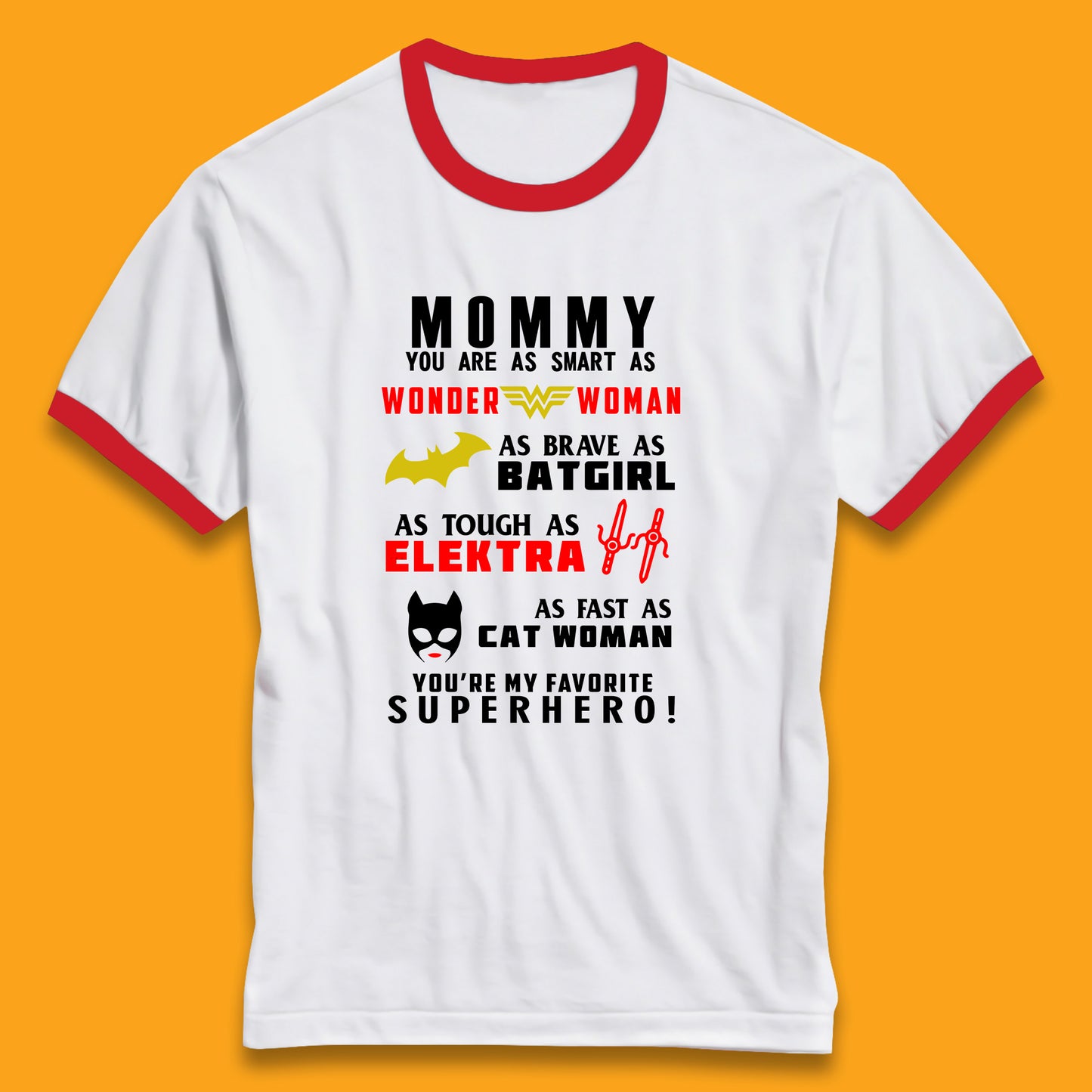 Mommy You Are Smart As Wonder Woman As Brave As Bat Girl As Tough As Elektra As Fast As Cat Woman You're My Favorite Superhero Ringer T Shirt