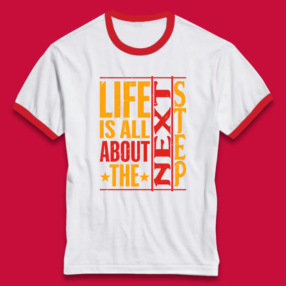 Life Is All About The Next Step Motivational Quote Gift Ringer T Shirt