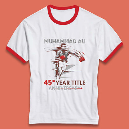 Muhammad Ali 45th Year Title Anniversary World Boxing Champion American Heavyweight Boxer Ringer T Shirt