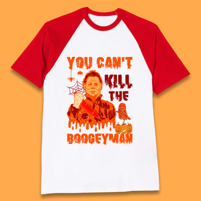 You Can't Kill The Boogeyman Halloween Horror Movie Spooky Psycho Killer Michael Myers Holding A Bloody Butcher Knife Baseball T Shirt
