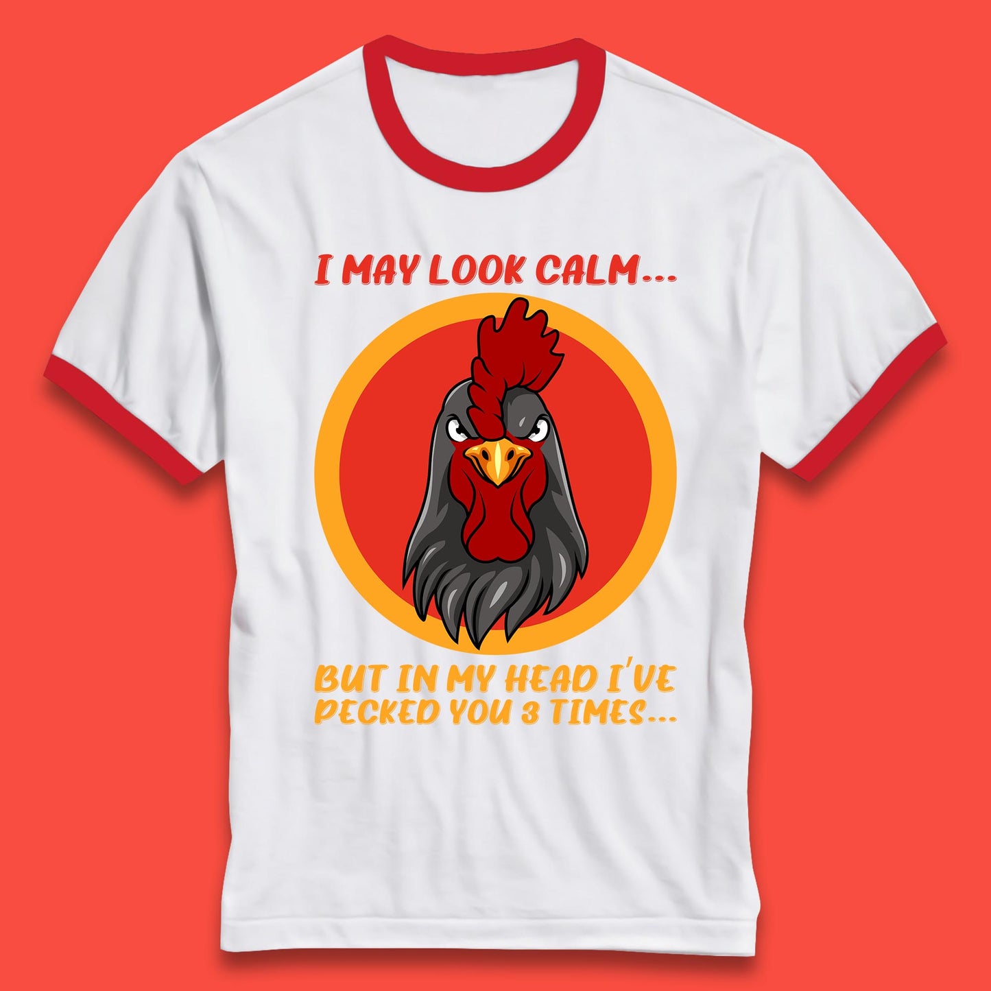 I May Look Clam But In My Head I've Pecked You 3 Times Funny Chicken Sarcastic Rooster Humor Ringer T Shirt