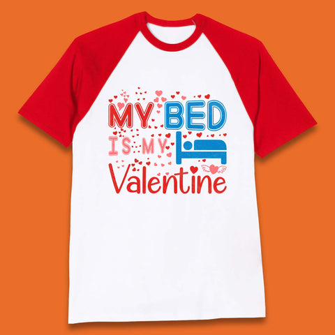 My Bed Is My Valentine Baseball T-Shirt