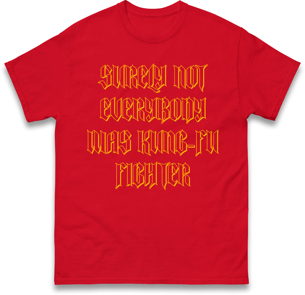 Surely Not Everybody Was Kung Fu Fighter T Shirt