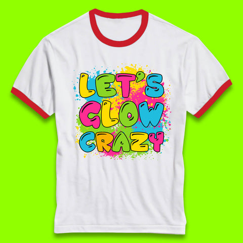 Let's Glow Crazy Paint Splatter Glow Birthday Retro Colorful Theme Party Ringer T Shirt