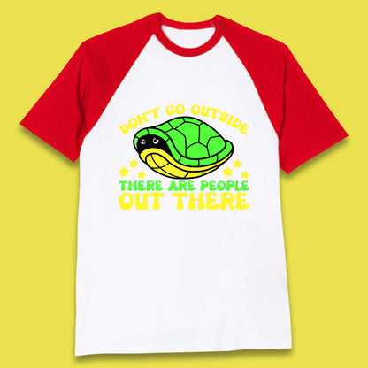 Don't Go Outside There Are People Out There Funny Turtle Baseball T Shirt