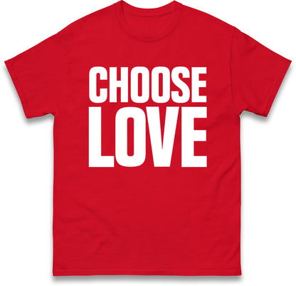 Choose Love T Shirt