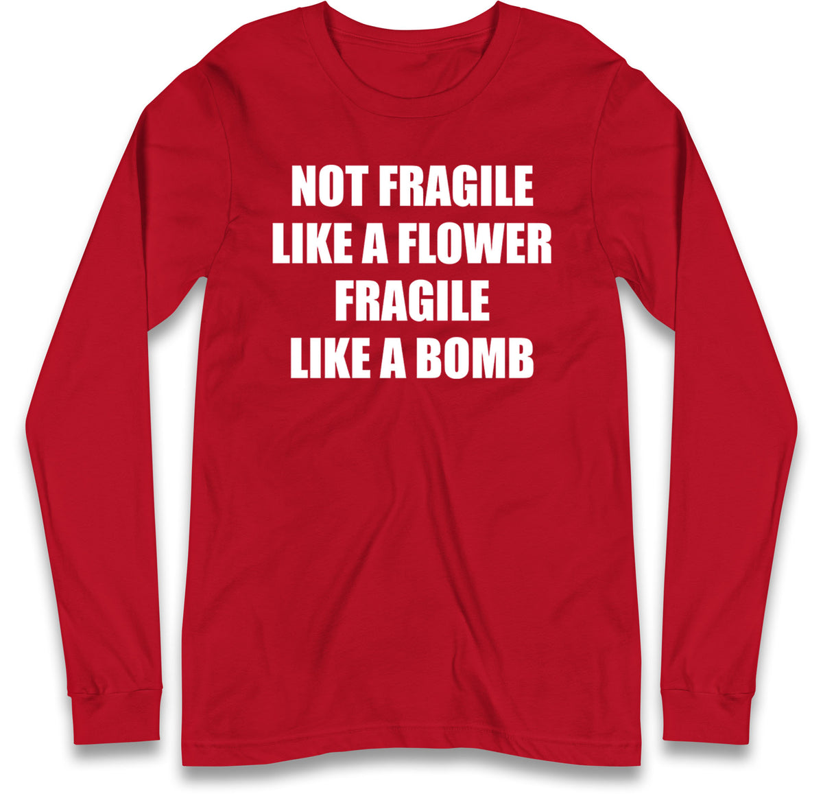 Fragile Like A Bomb Long Sleeve T Shirt