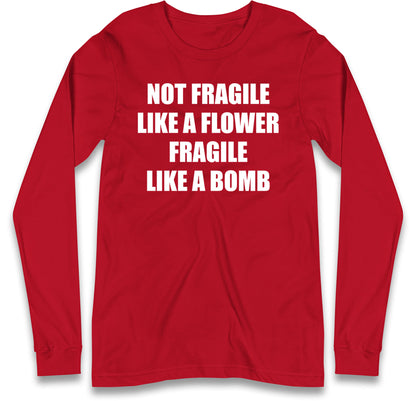 Fragile Like A Bomb Long Sleeve T Shirt