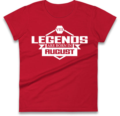 legends Are Born In August womens t shirt