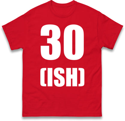 30 ISH Birthday T Shirt