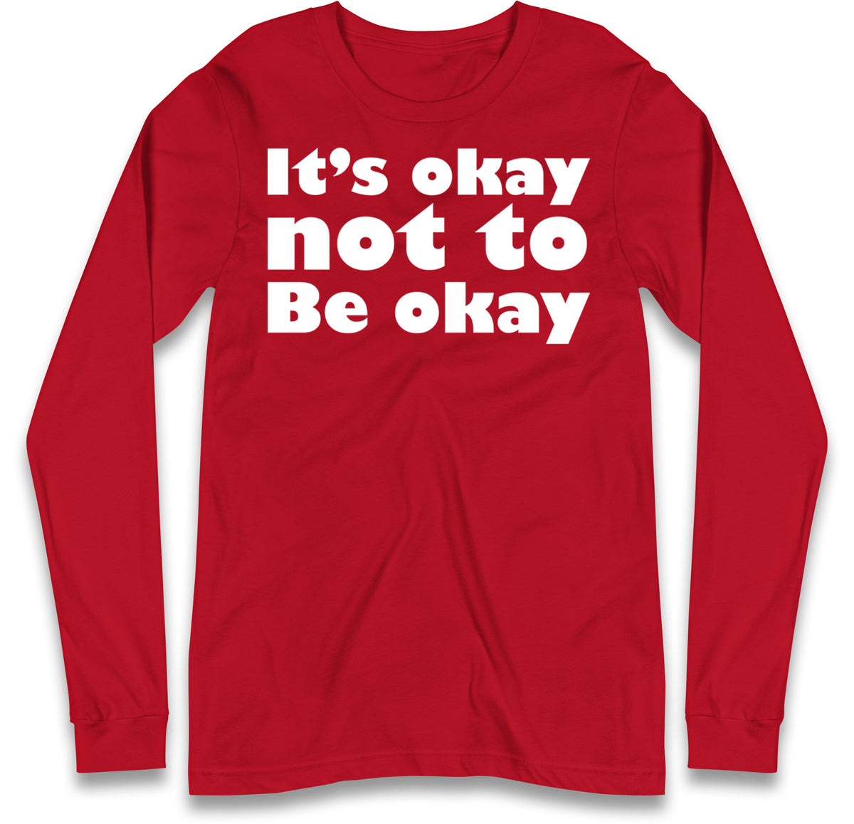 It's Okay Not To Be Okay Long Sleeve T Shirt