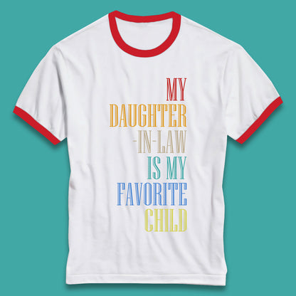 My Daughter In Law Is My Favorite Child Funny In Laws Family Humor Ringer T Shirt