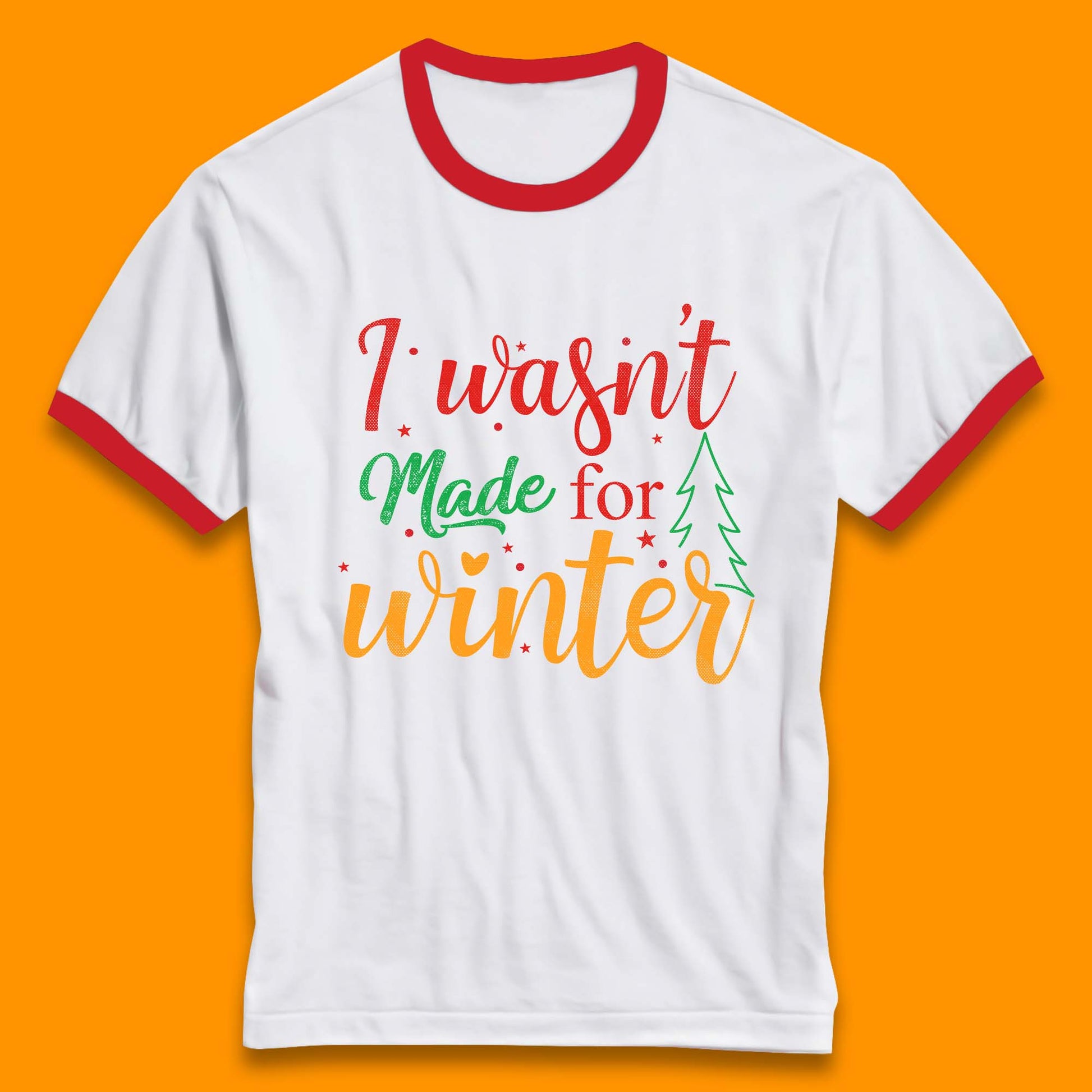 i wasn't made for winter christmas ringer t shirt