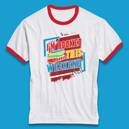 I'm Booked This Weekend Retro Book Lover Book Vibes Reading Librarian Ringer T Shirt
