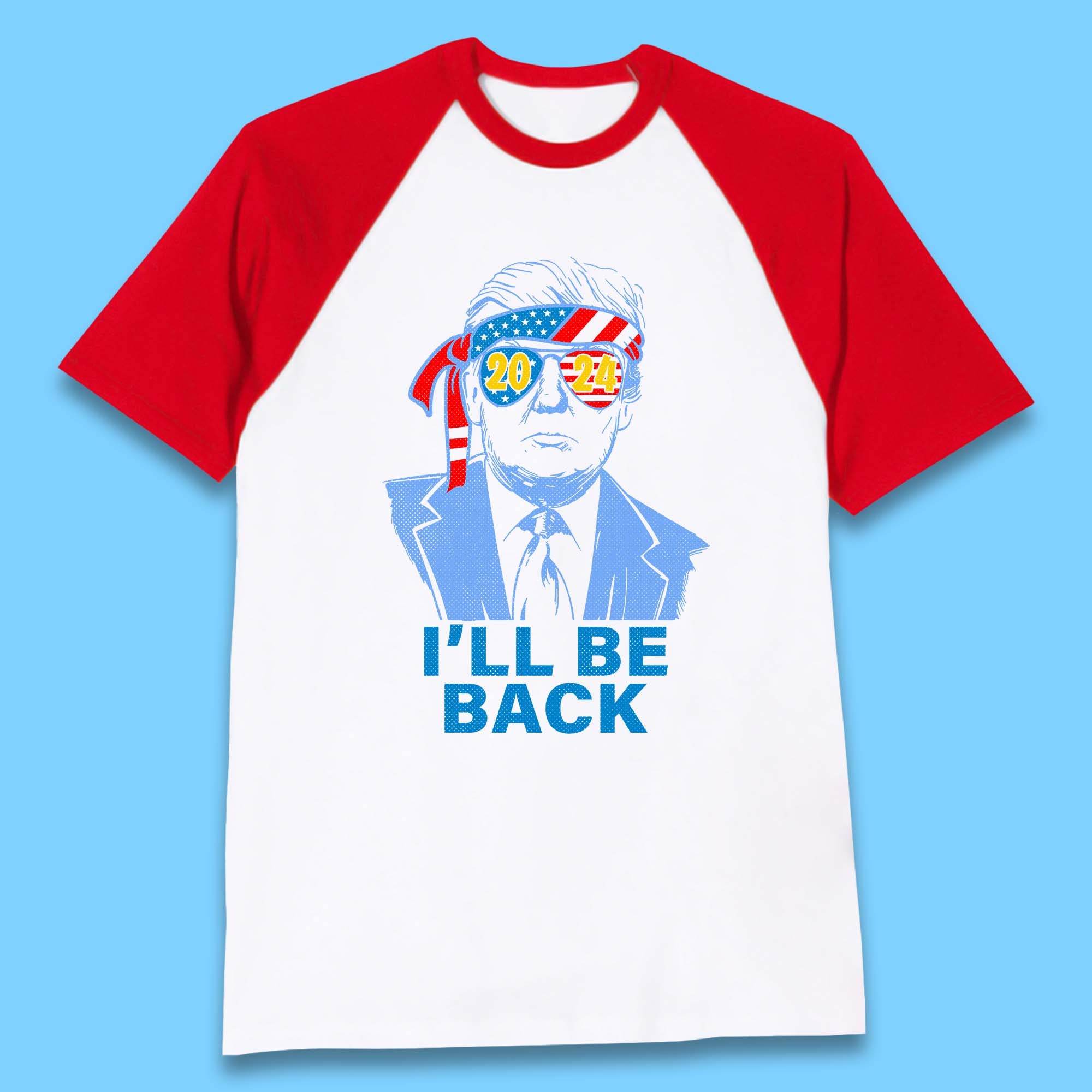 Trump 2024 I'll Be Back Donald Trump The Return Election 2024 Take America Back Baseball T Shirt
