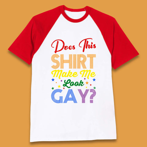 Does This Shirt Make Me Look Gay? Baseball T-Shirt