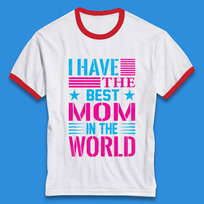 I Have The Best Mom Ringer T-Shirt