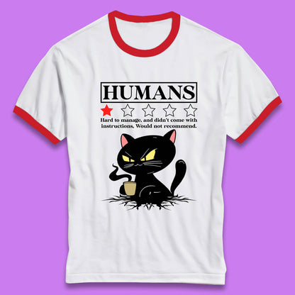 Cat Humans Hard To Manage And Didn’t Come With Instructions Would Not Recommend Ringer T Shirt