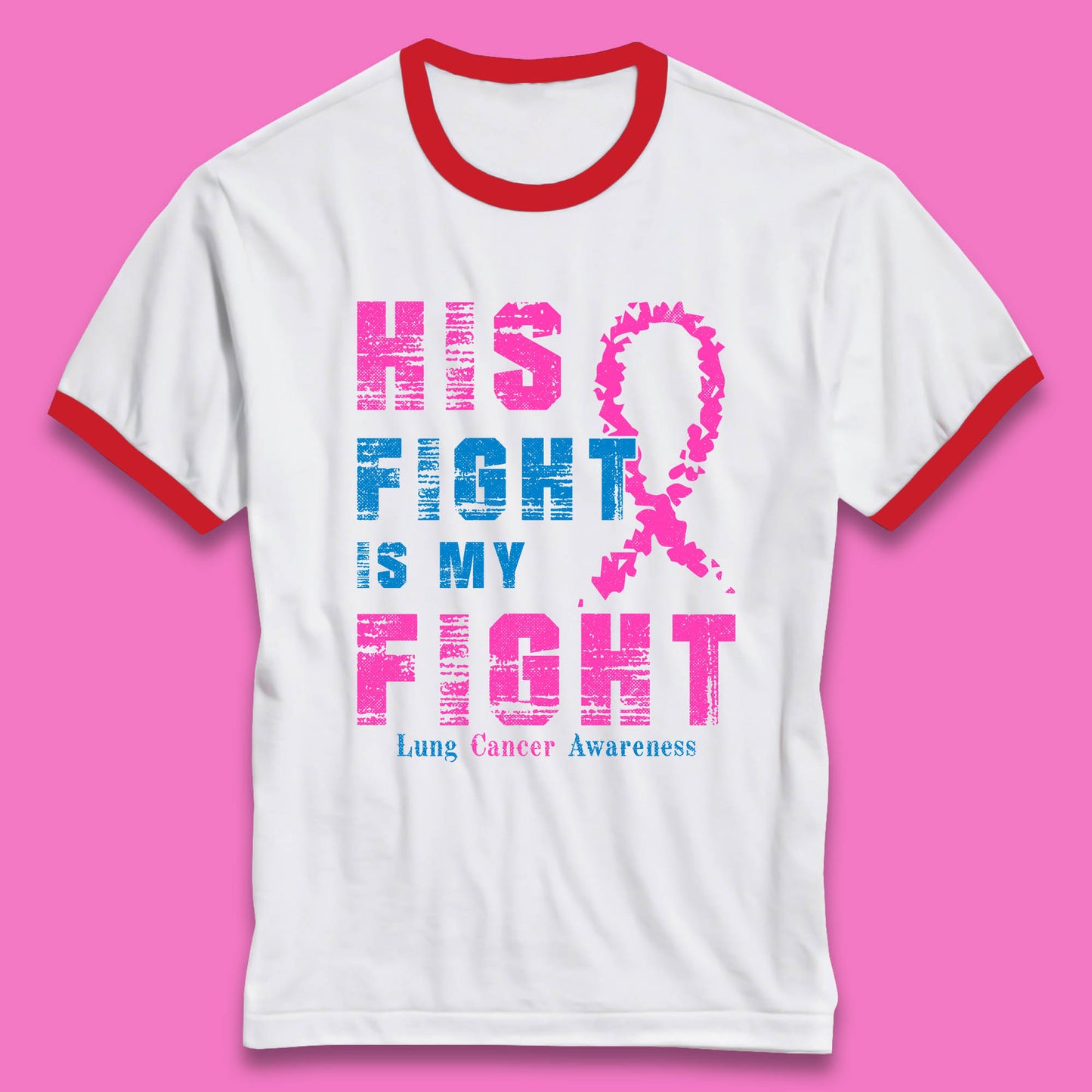 His Fight Is My Fight Lung Cancer Awareness Warrior Fighter Cancer Support Ringer T Shirt