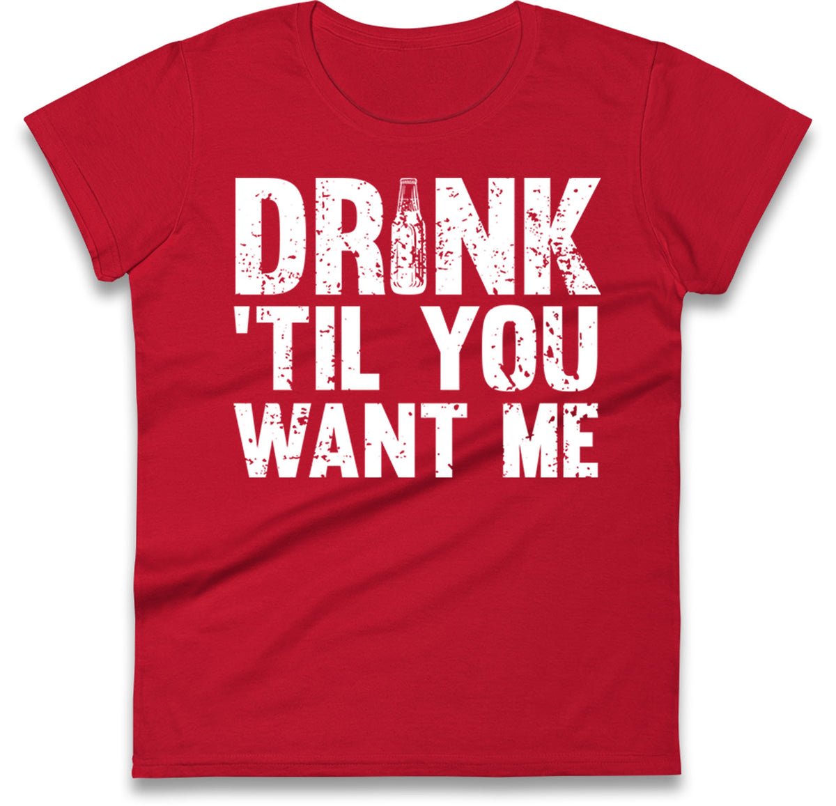Drink Till You Want Me Beer Womens T Shirt