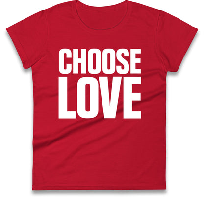 Choose Love Women's T Shirt
