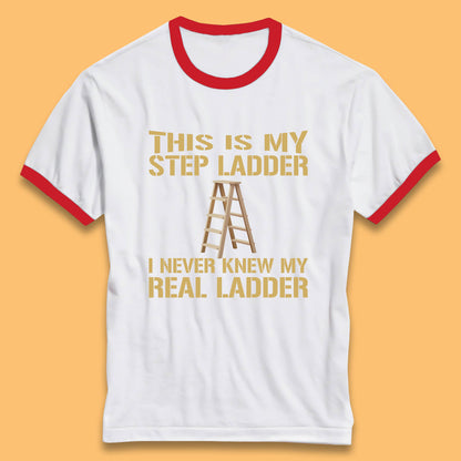 This Is My Step Ladder I Never Knew My Real Ladder Funny Joke Humour Ringer T Shirt