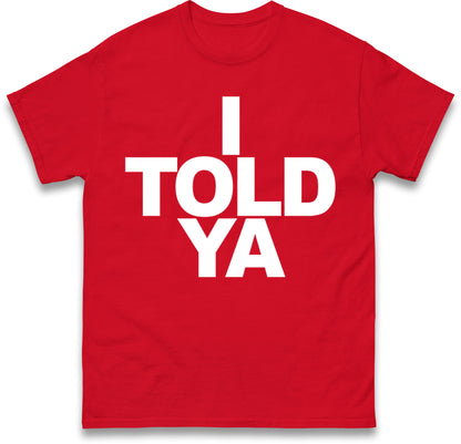 I Told Ya Tennis T Shirt