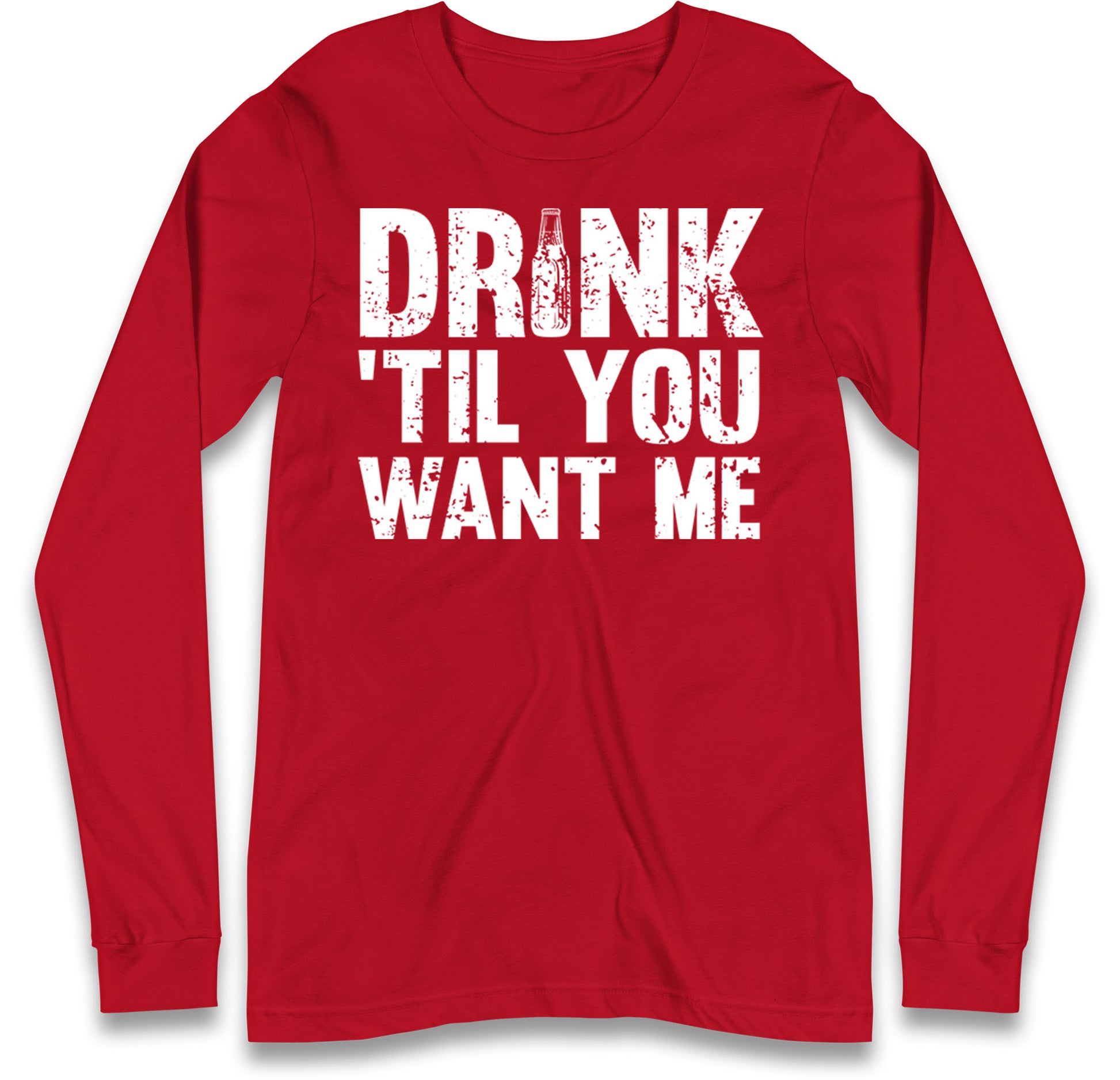 Drink Till You Want Me Beer Long Sleeve T Shirt