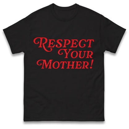 Respect Your Mother T Shirt