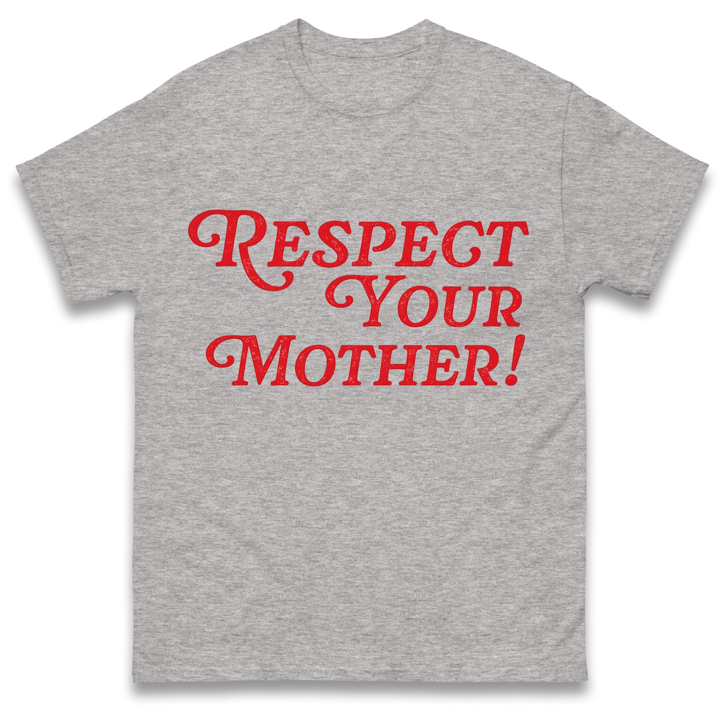 Respect Your Mother T Shirt