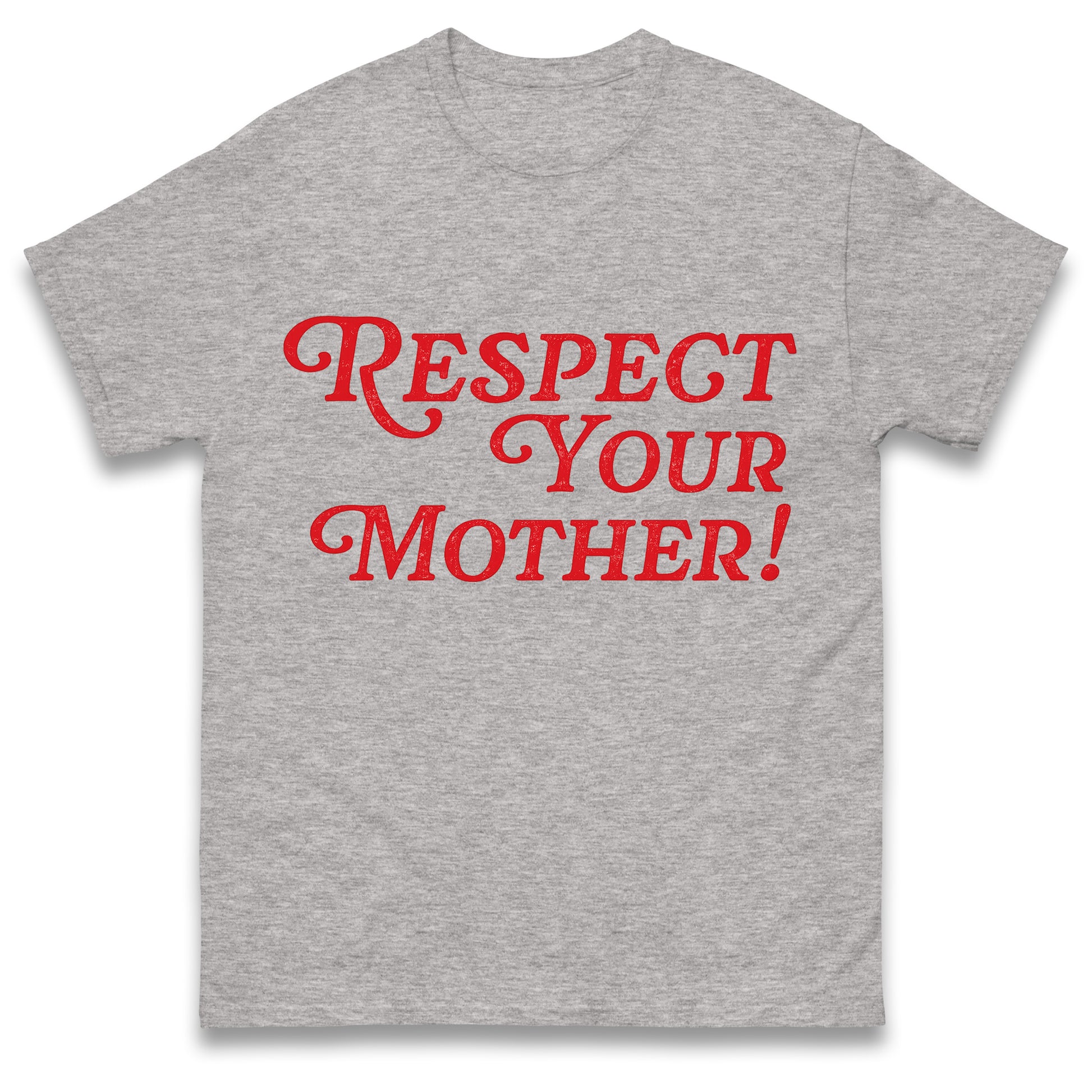 Respect Your Mother T Shirt