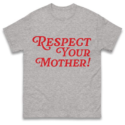Respect Your Mother T Shirt