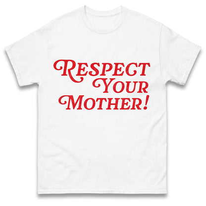 Respect Your Mother T Shirt