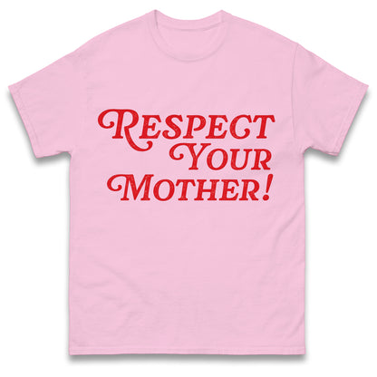 Respect Your Mother T Shirt