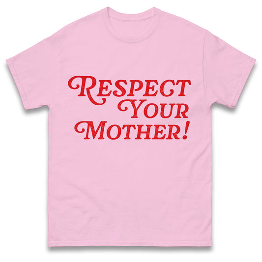 Respect Your Mother T Shirt