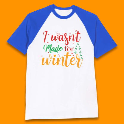 i wasn't made for winter christmas baseball t shirt