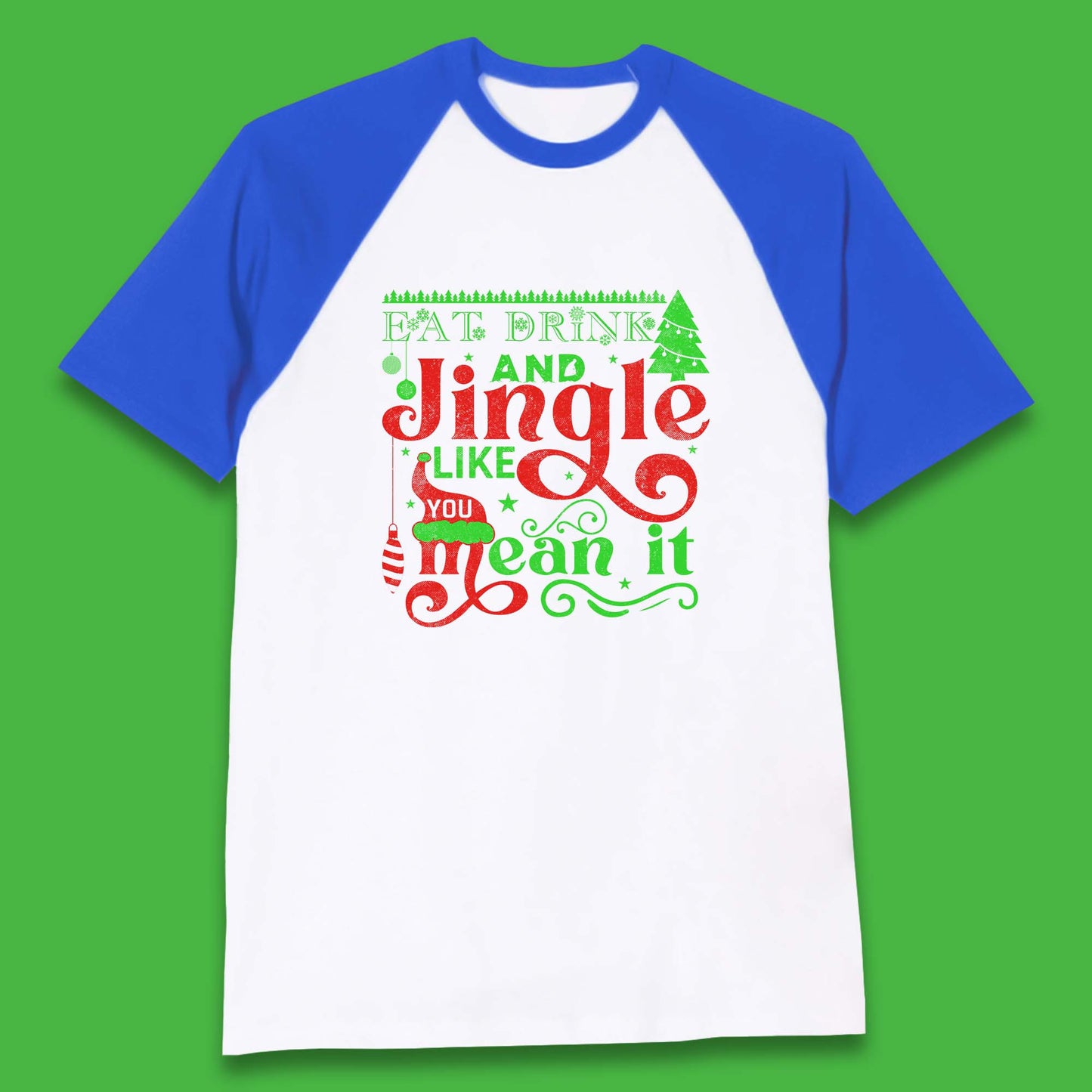 eat drink and jingle like you mean it baseball t shirt