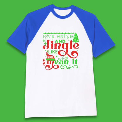 eat drink and jingle like you mean it baseball t shirt