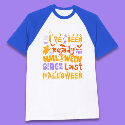 I've Been Ready For Halloween Since Last Halloween Pumpkin Spice Spooky Vibes Baseball T Shirt