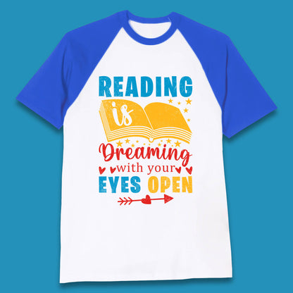 Reading Is Dreaming With Your Eyes Open Book Reading Saying Book Lover Quote Baseball T Shirt