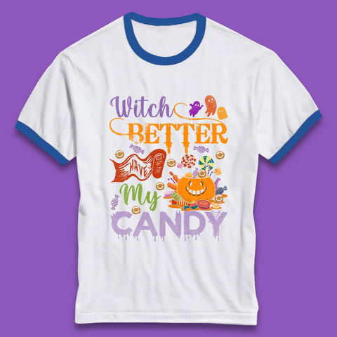 Witch Better Have My Candy Halloween Trick Or Treat Ringer T Shirt