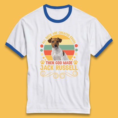 All Dogs Are Created Equal Then God Made Jack Russell Dog Lovers Ringer T Shirt