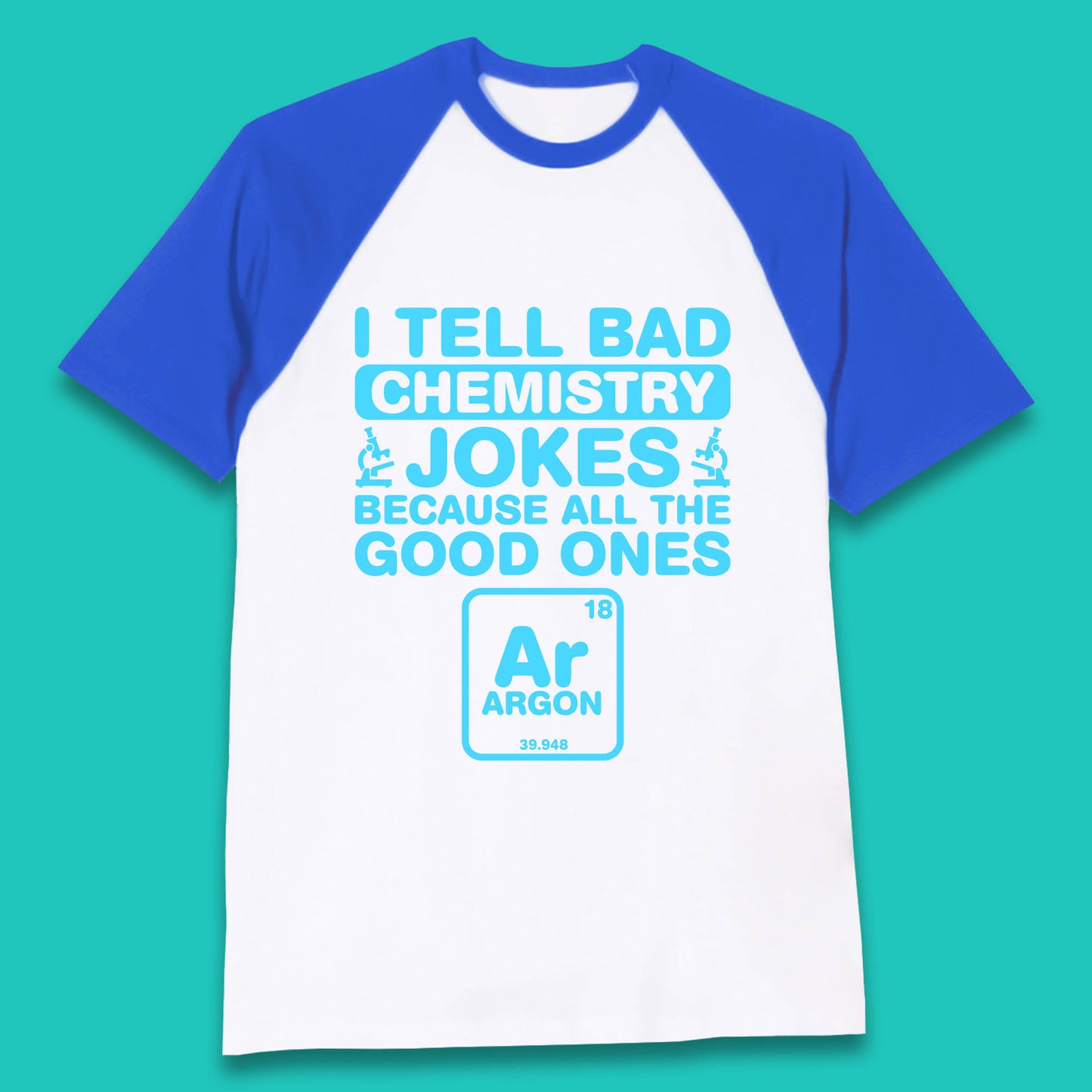 I Tell Bad Chemistry Jokes Because All The Good Ones Argon Funny Science Chemistry Jokes Periodic Table Baseball T Shirt