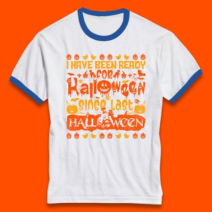 I Have Been Ready For Halloween Since Last Halloween Scary Spooky Pumpkin Ringer T Shirt