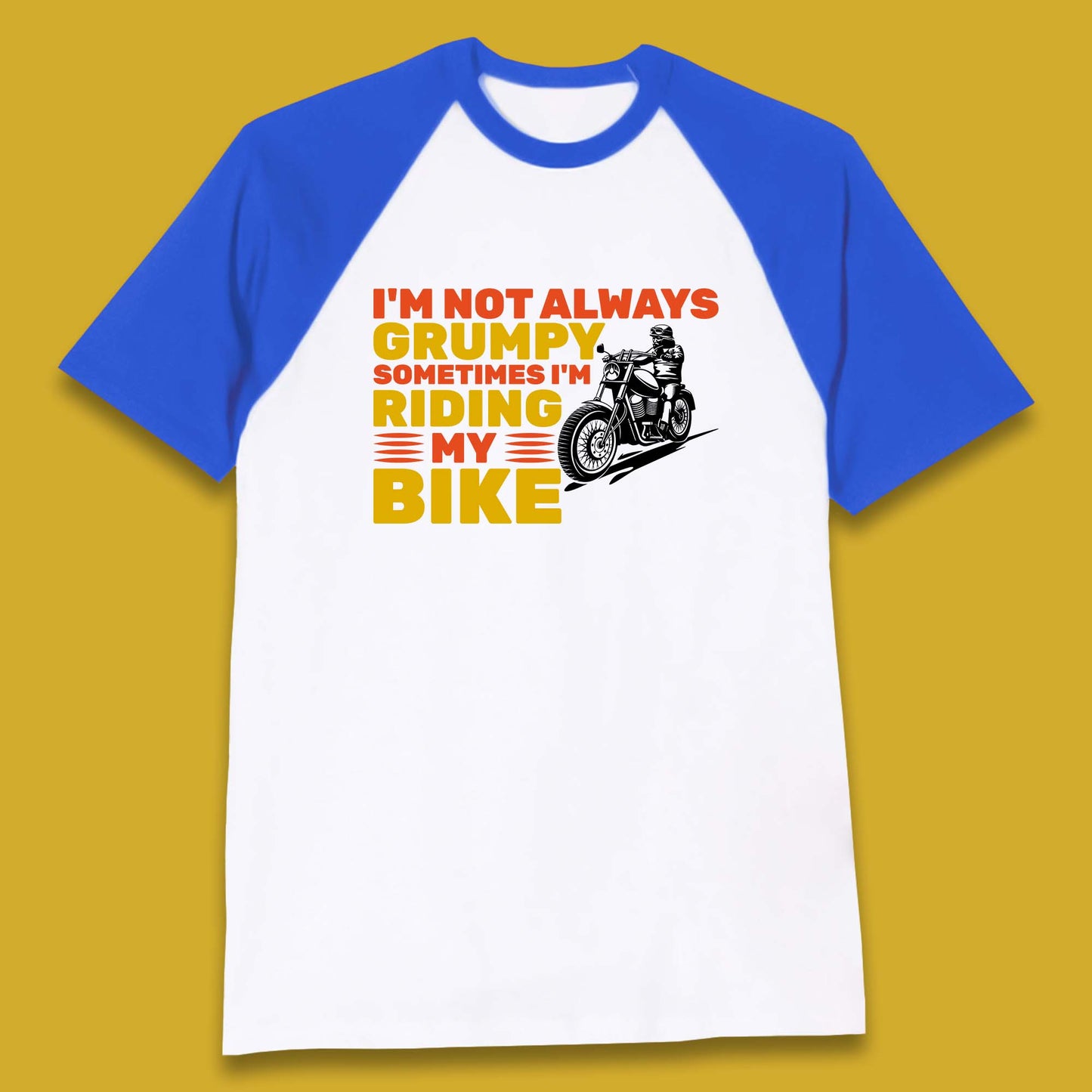 I'm Not Always Grumpy Sometimes I'm Riding My Bike Funny Grumpy Motorcycle Biker Baseball T Shirt