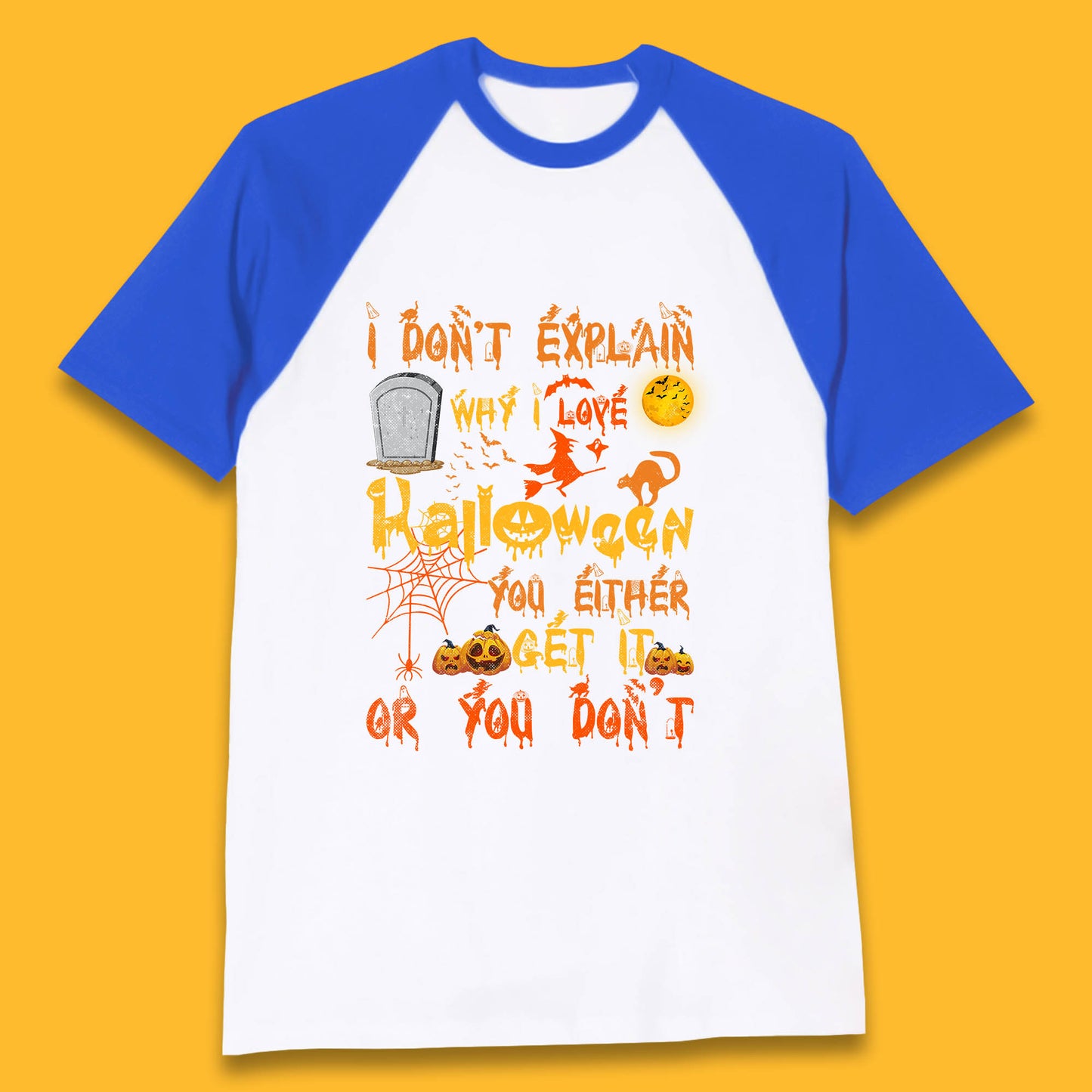 I Don't Explain Why I Love Halloween You Either Get It Or You Don't Baseball T Shirt