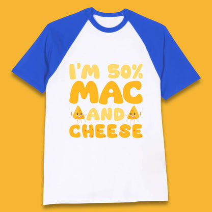 I'm 50% Mac & Cheese Funny Macaroni And Cheese Lover Foodie Food Lover Baseball T Shirt