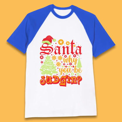 christmas santa why you be judgin funny quotes t shirt