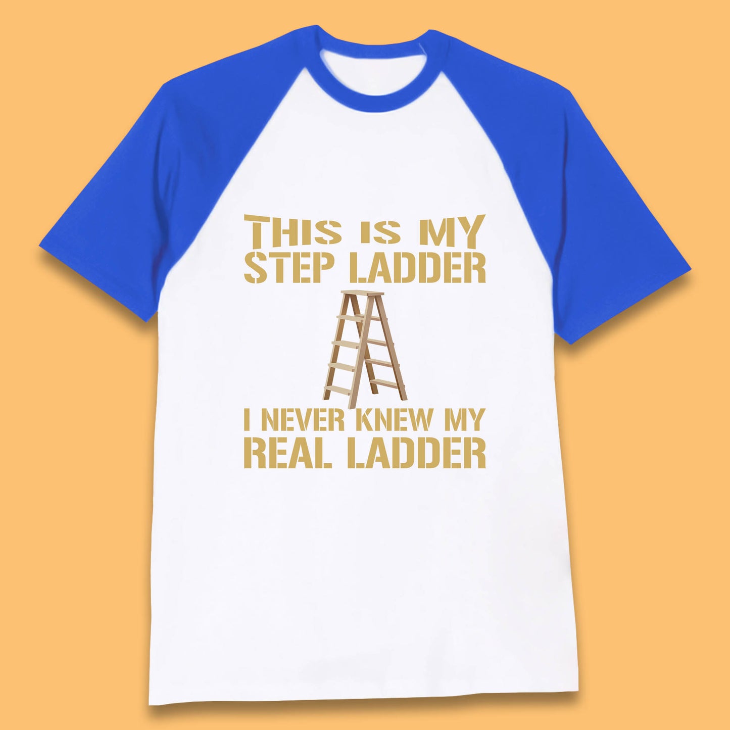 This Is My Step Ladder I Never Knew My Real Ladder Funny Joke Humour Baseball T Shirt