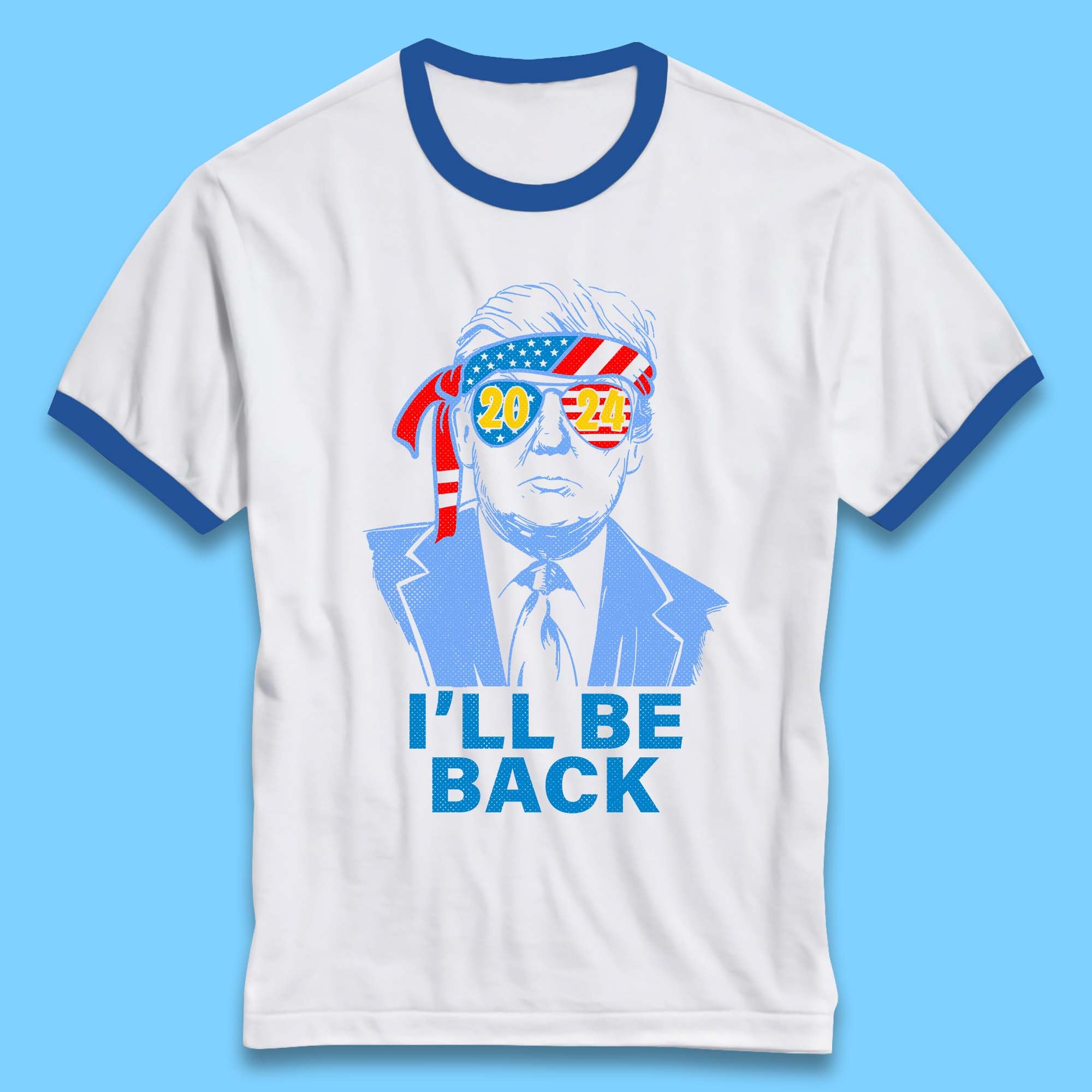 Trump 2024 I'll Be Back Donald Trump The Return Election 2024 Take America Back Ringer T Shirt